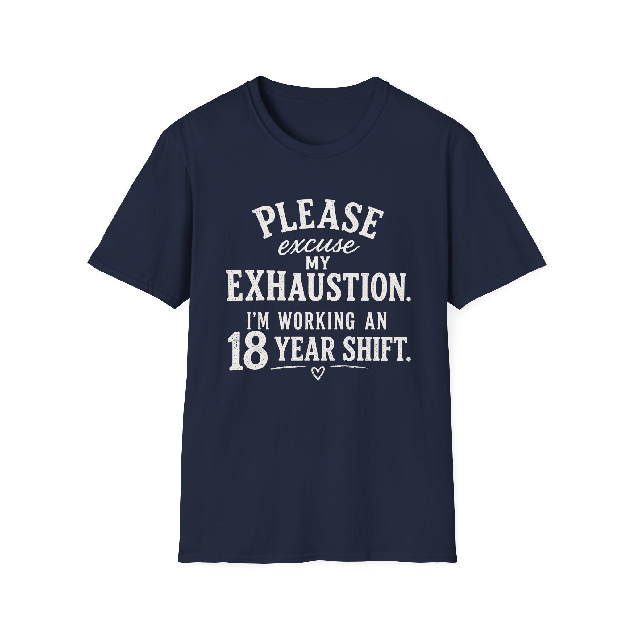 Please Excuse My Exhaustion - 18 Hour Shift T-Shirt