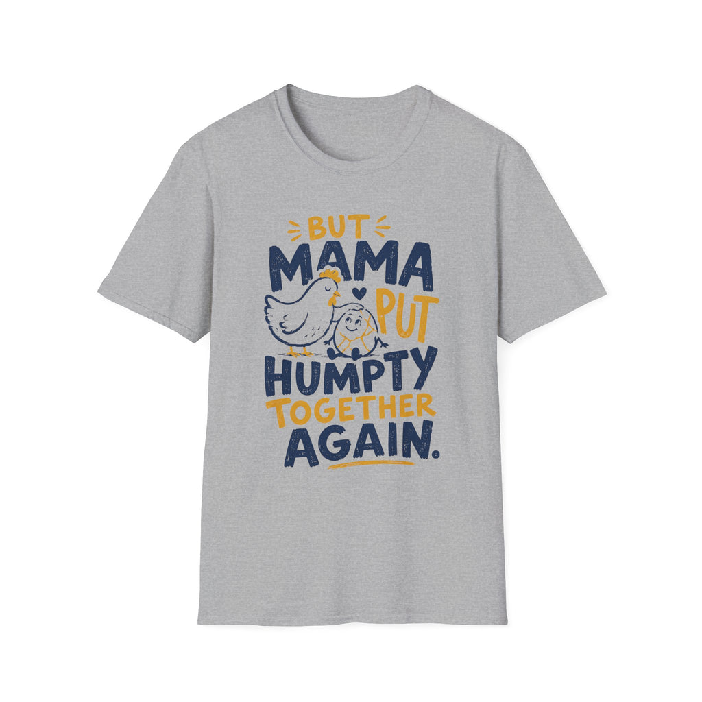 But Mama Put Humpty Together Again T-Shirt