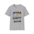 But Mama Put Humpty Together Again T-Shirt
