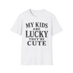 My Kids Are Lucky They're Cute T-Shirt