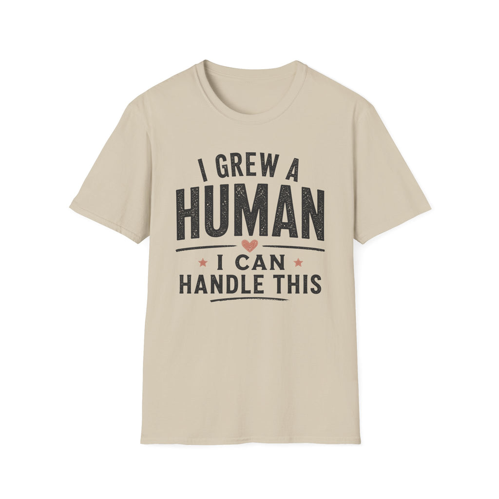 I Grew a Human, I Can Handle This T-Shirt
