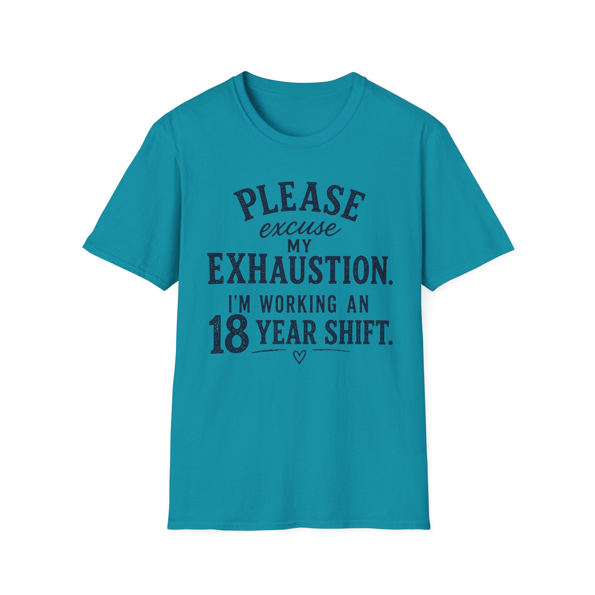 Please Excuse My Exhaustion - 18 Hour Shift T-Shirt
