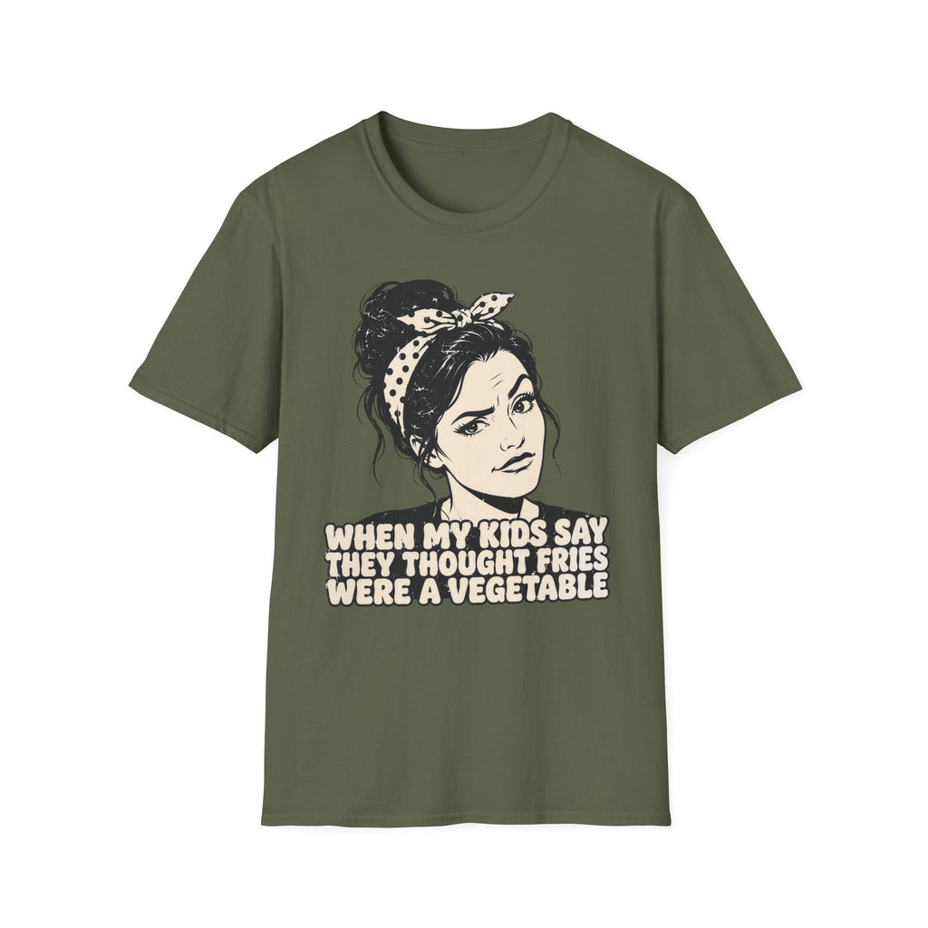 When My Kids Say They Thought Fries Were A Vegetable T-Shirt