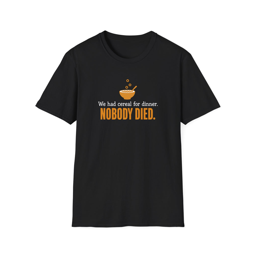 We Had Cereal For Dinner, Nobody Died T-Shirt