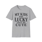 My Kids Are Lucky They're Cute T-Shirt
