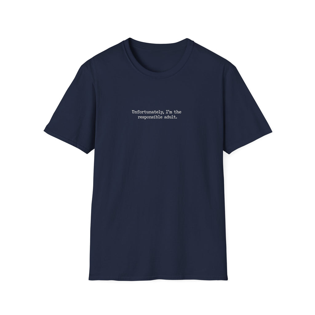 Unfortunately, I'm the Responsible Adult T-Shirt
