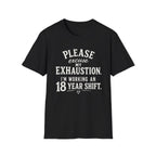 Please Excuse My Exhaustion - 18 Hour Shift T-Shirt