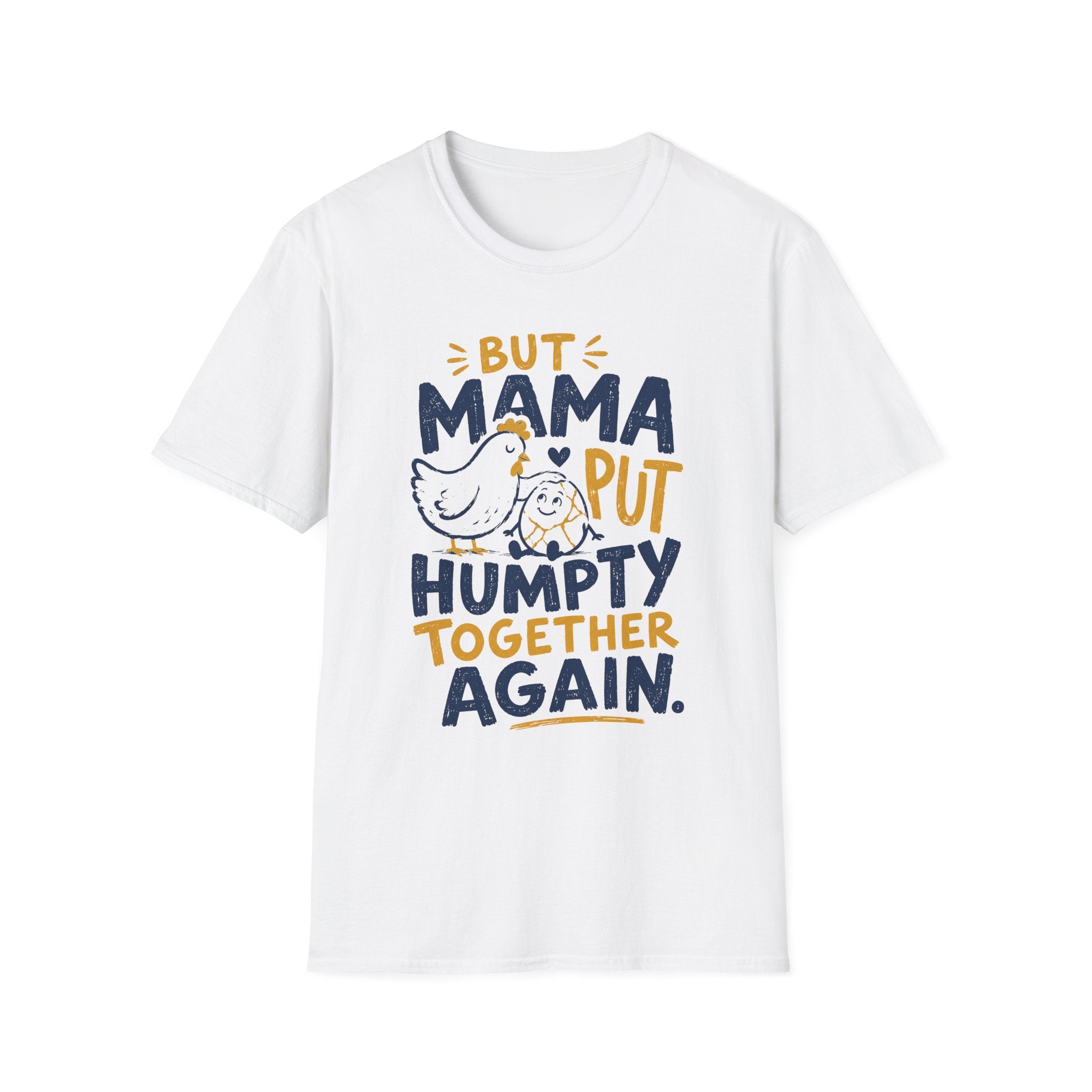 But Mama Put Humpty Together Again T-Shirt