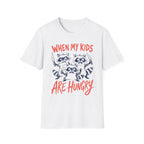 When My Kids Are Hungry T-Shirt