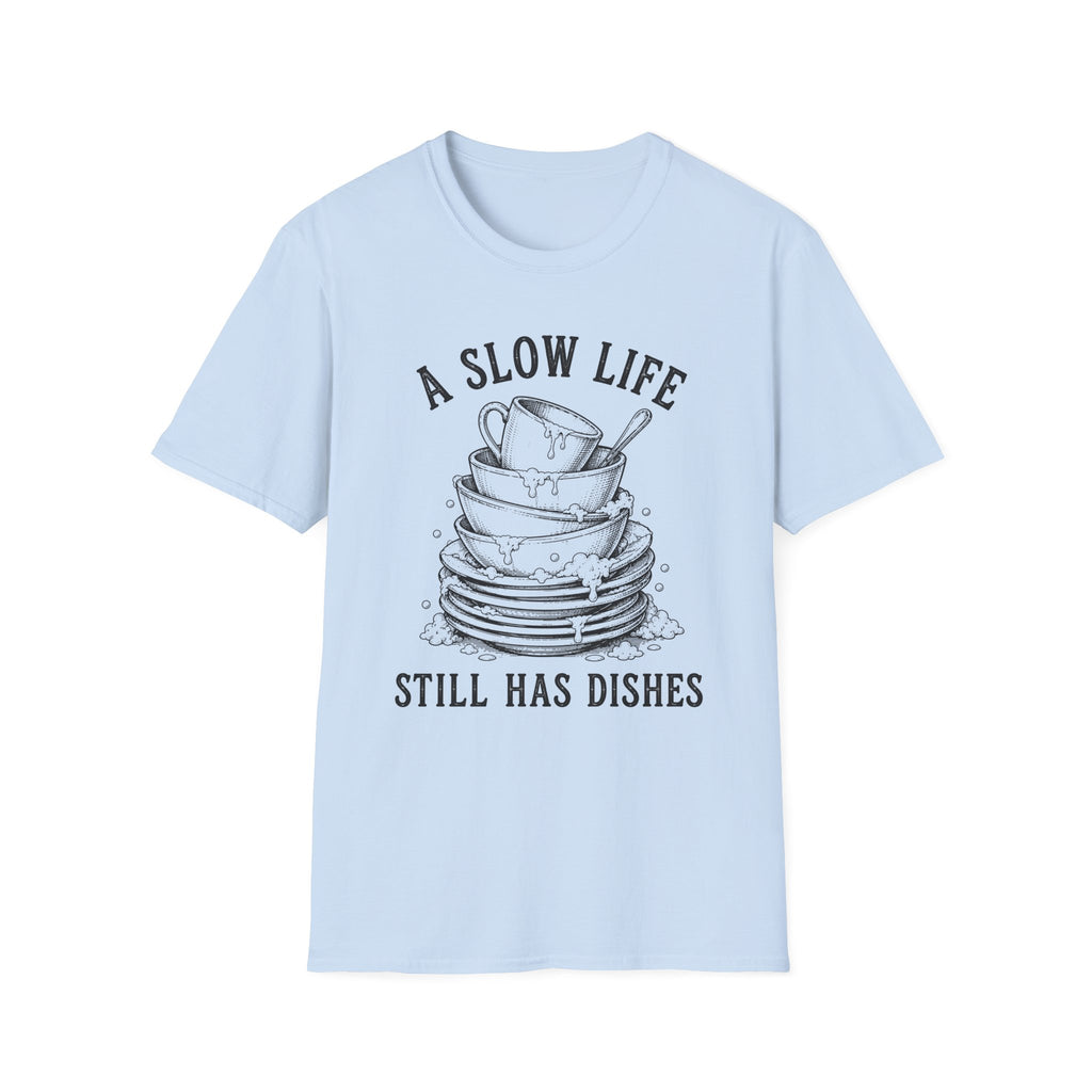 A Slow Life Still Has Dishes T-Shirt