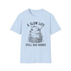 A Slow Life Still Has Dishes T-Shirt