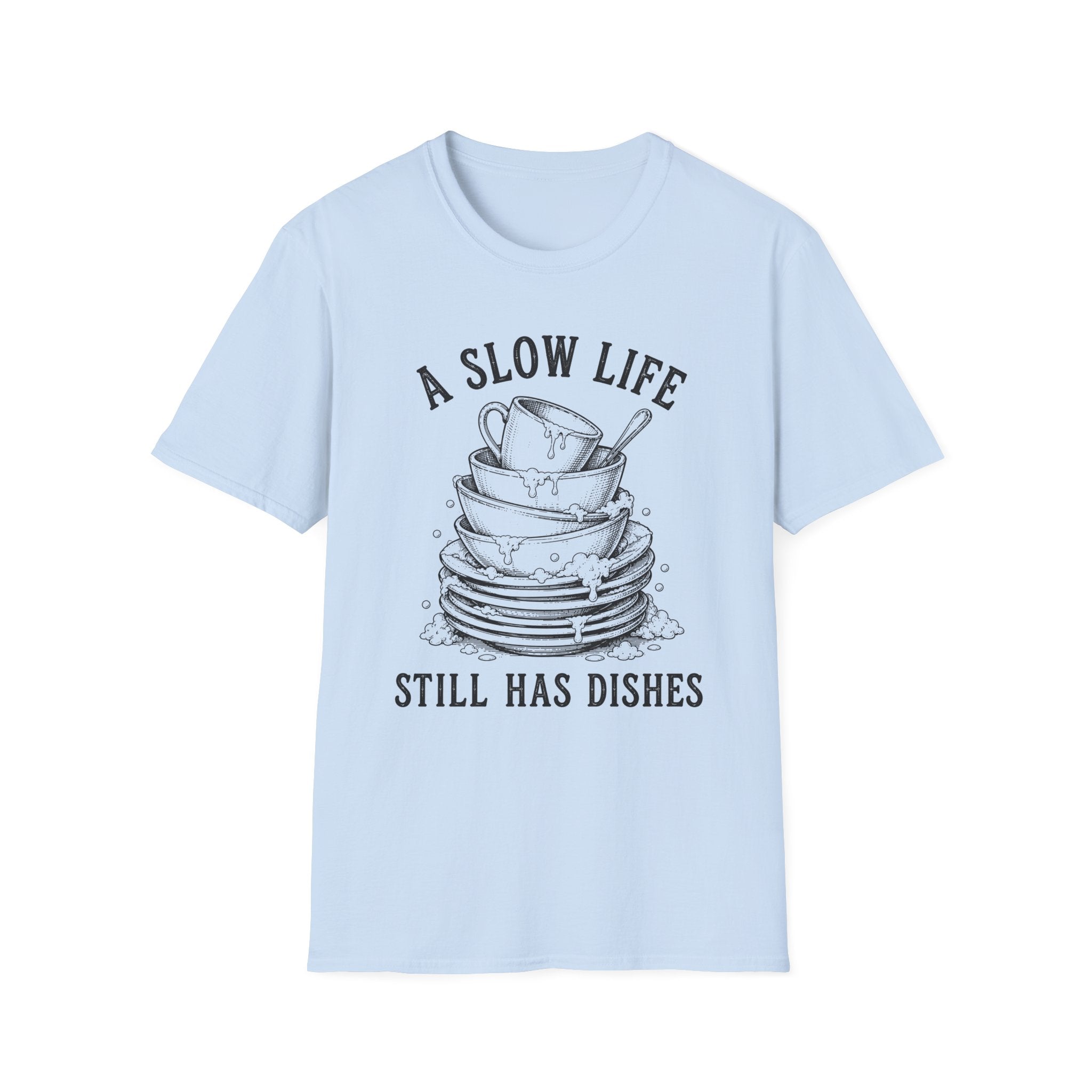 A Slow Life Still Has Dishes T-Shirt