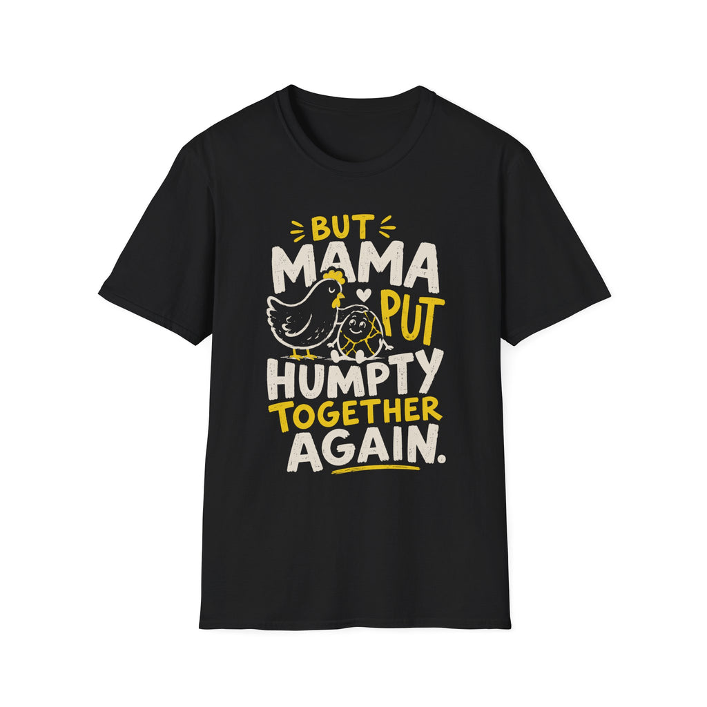 But Mama Put Humpty Together Again T-Shirt