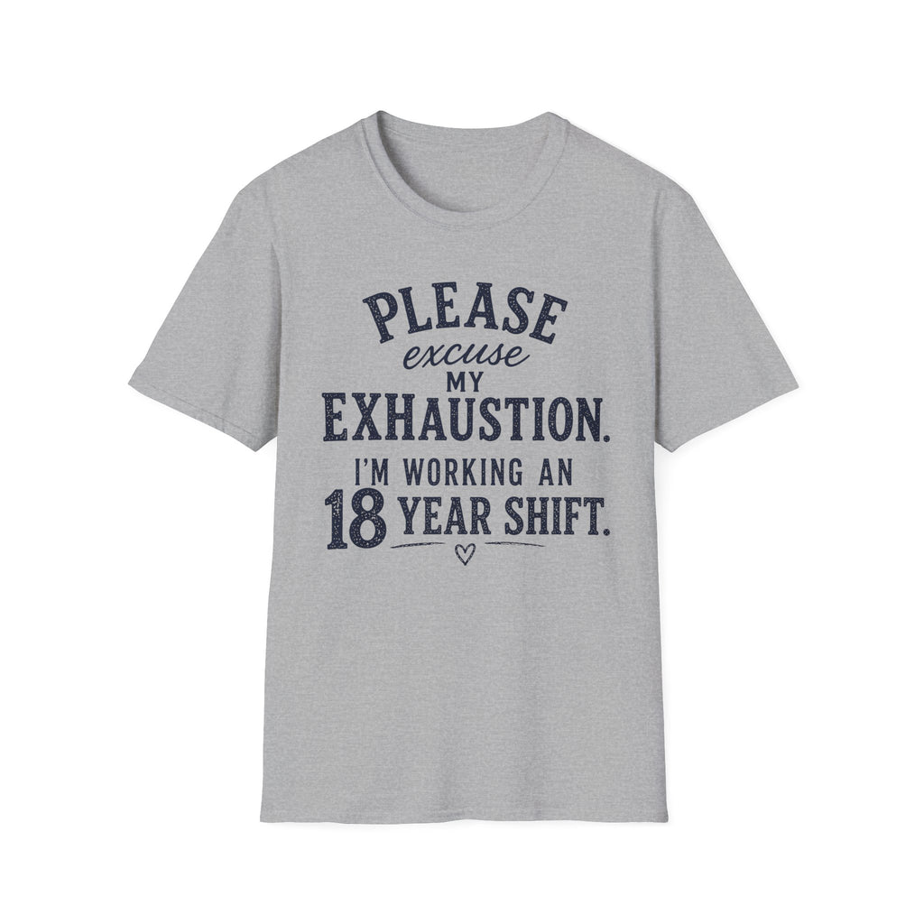 Please Excuse My Exhaustion - 18 Hour Shift T-Shirt