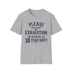 Please Excuse My Exhaustion - 18 Hour Shift T-Shirt