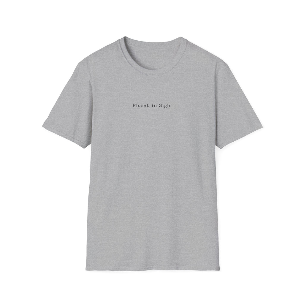 Fluent in Sigh T-Shirt