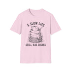 A Slow Life Still Has Dishes T-Shirt