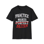 Practice Makes Better T-Shirt