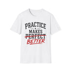 Practice Makes Better T-Shirt