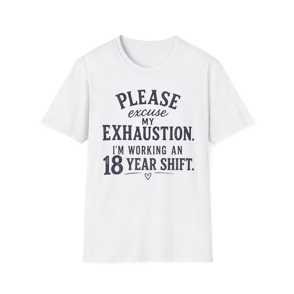Please Excuse My Exhaustion - 18 Hour Shift T-Shirt