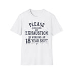 Please Excuse My Exhaustion - 18 Hour Shift T-Shirt