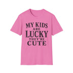 My Kids Are Lucky They're Cute T-Shirt