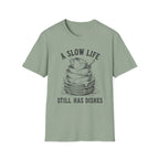 A Slow Life Still Has Dishes T-Shirt