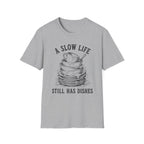 A Slow Life Still Has Dishes T-Shirt
