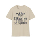 Please Excuse My Exhaustion - 18 Hour Shift T-Shirt
