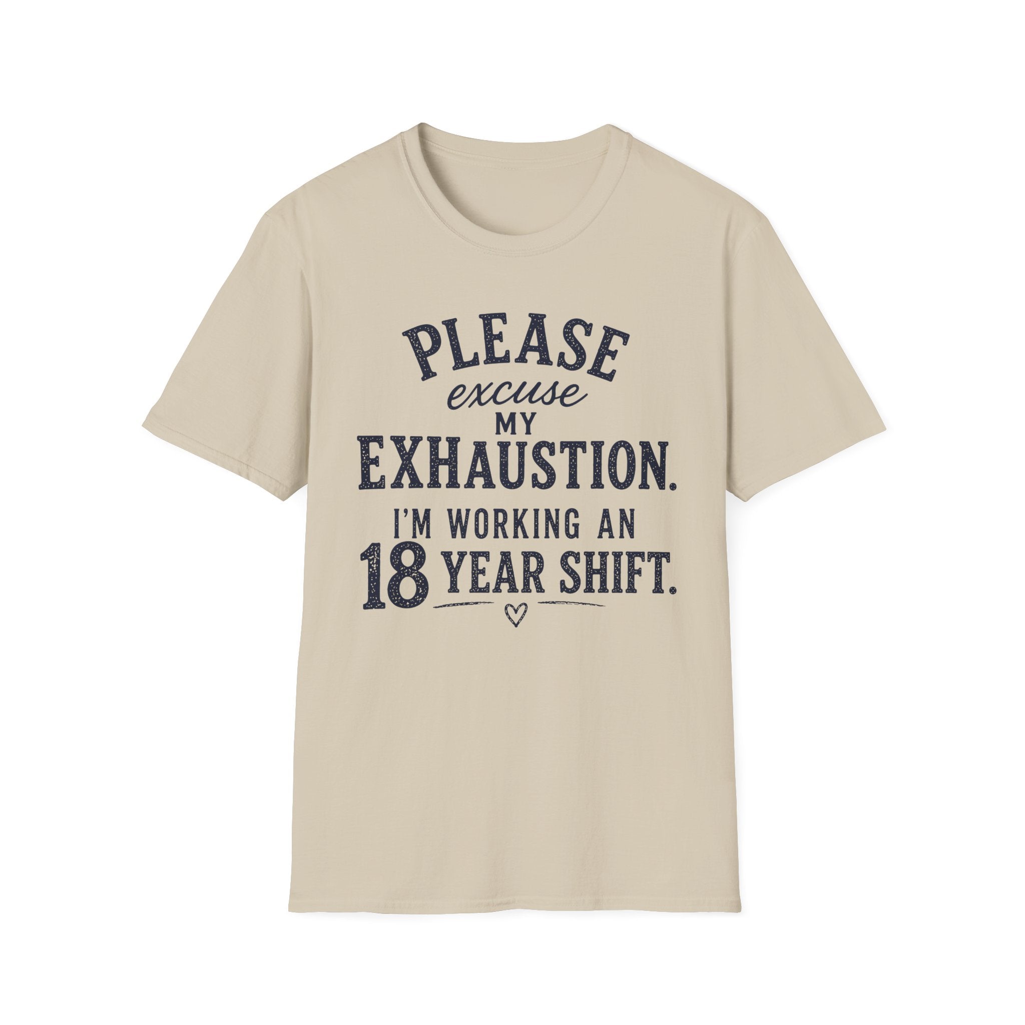 Please Excuse My Exhaustion - 18 Hour Shift T-Shirt