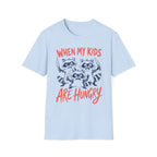 When My Kids Are Hungry T-Shirt