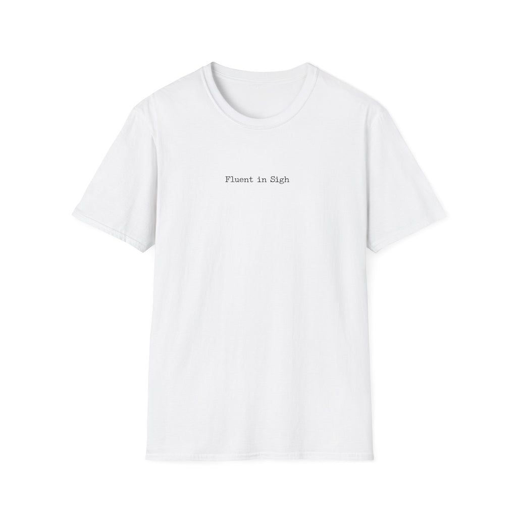 Fluent in Sigh T-Shirt