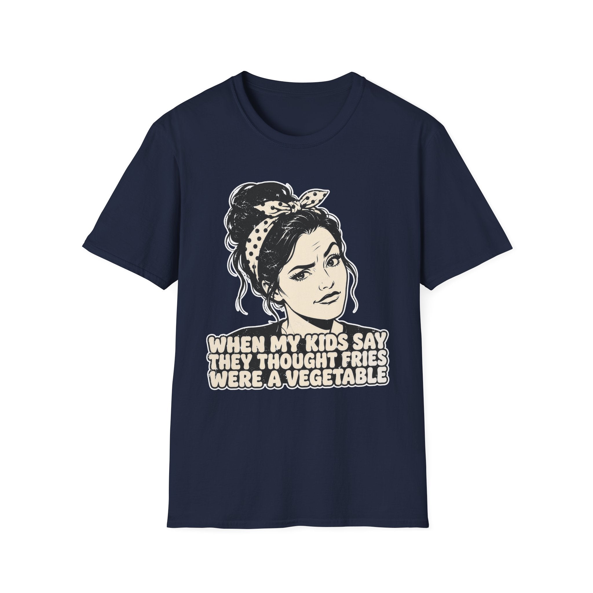 When My Kids Say They Thought Fries Were A Vegetable T-Shirt