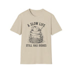 A Slow Life Still Has Dishes T-Shirt