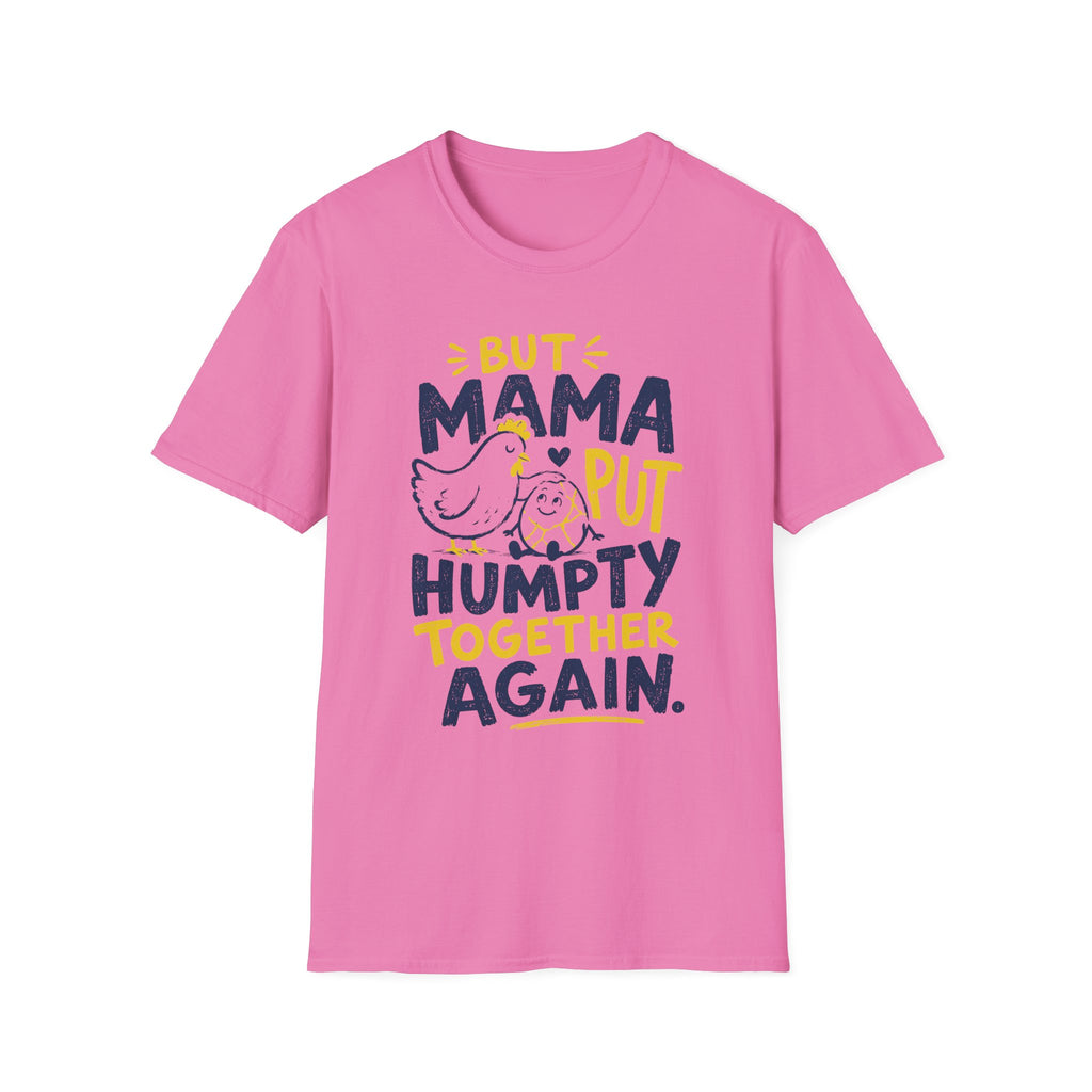 But Mama Put Humpty Together Again T-Shirt