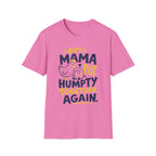 But Mama Put Humpty Together Again T-Shirt