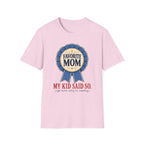 Favorite Mom - My Kid Says so T-Shirt
