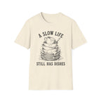 A Slow Life Still Has Dishes T-Shirt