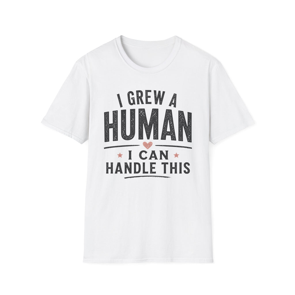 I Grew a Human, I Can Handle This T-Shirt