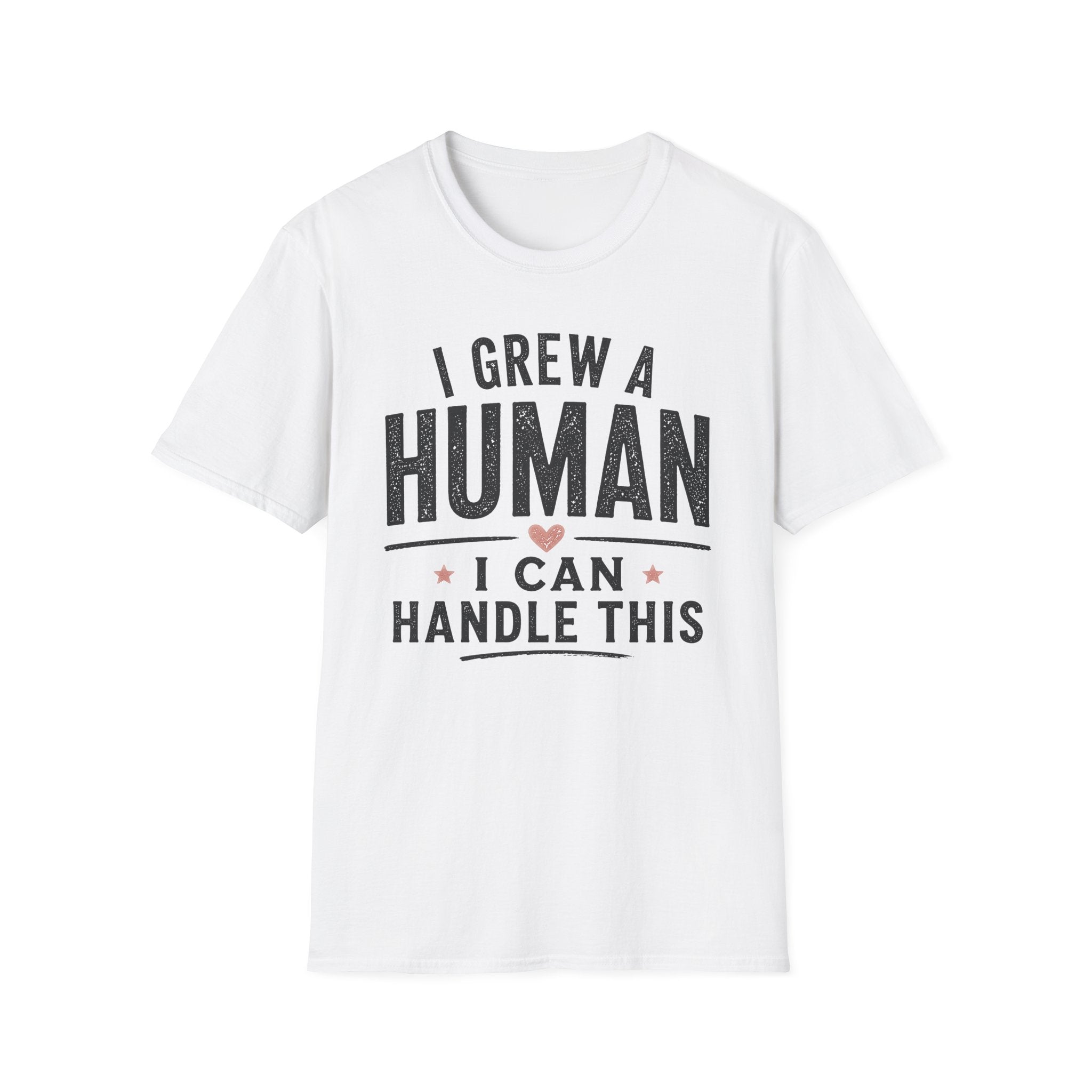 I Grew a Human, I Can Handle This T-Shirt