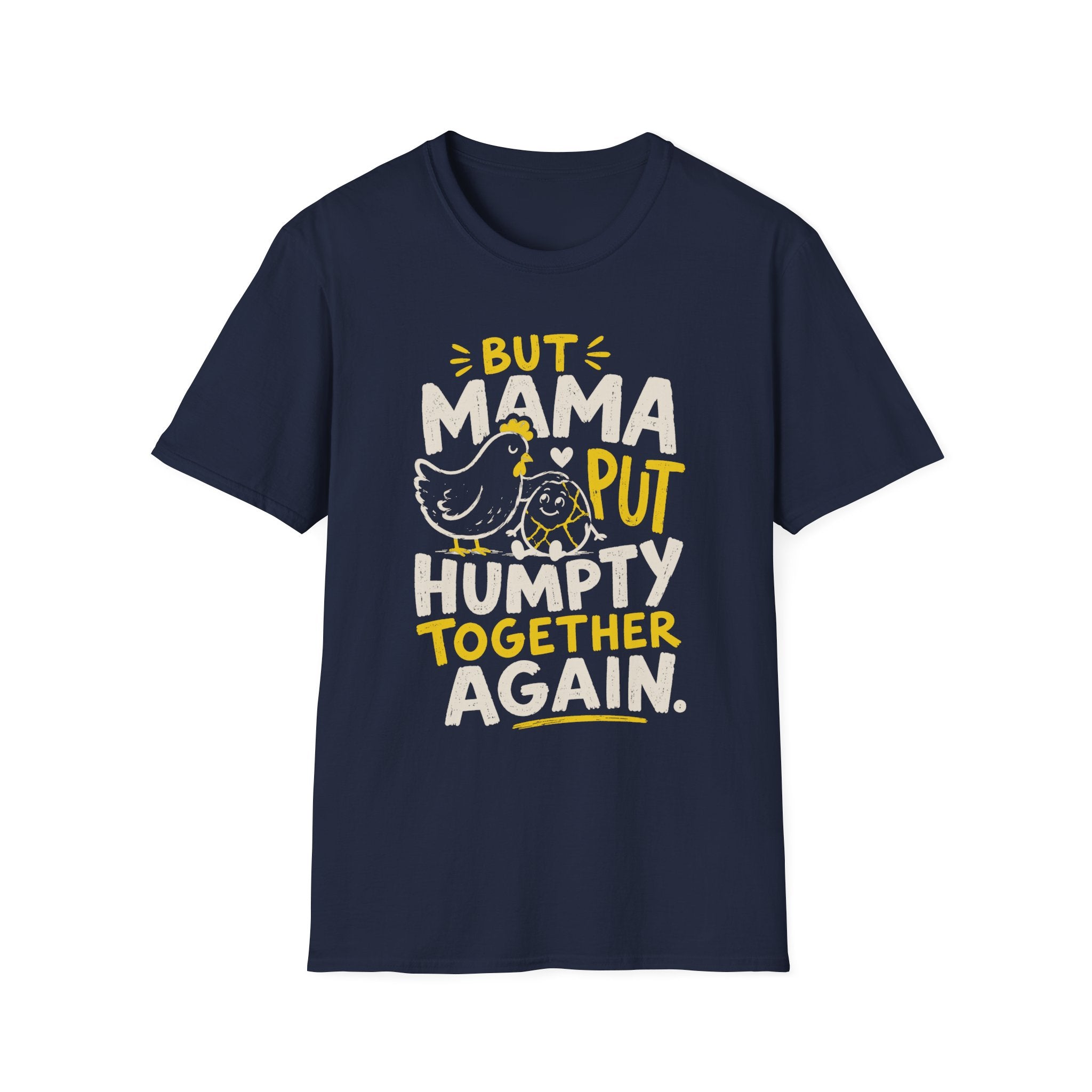 But Mama Put Humpty Together Again T-Shirt