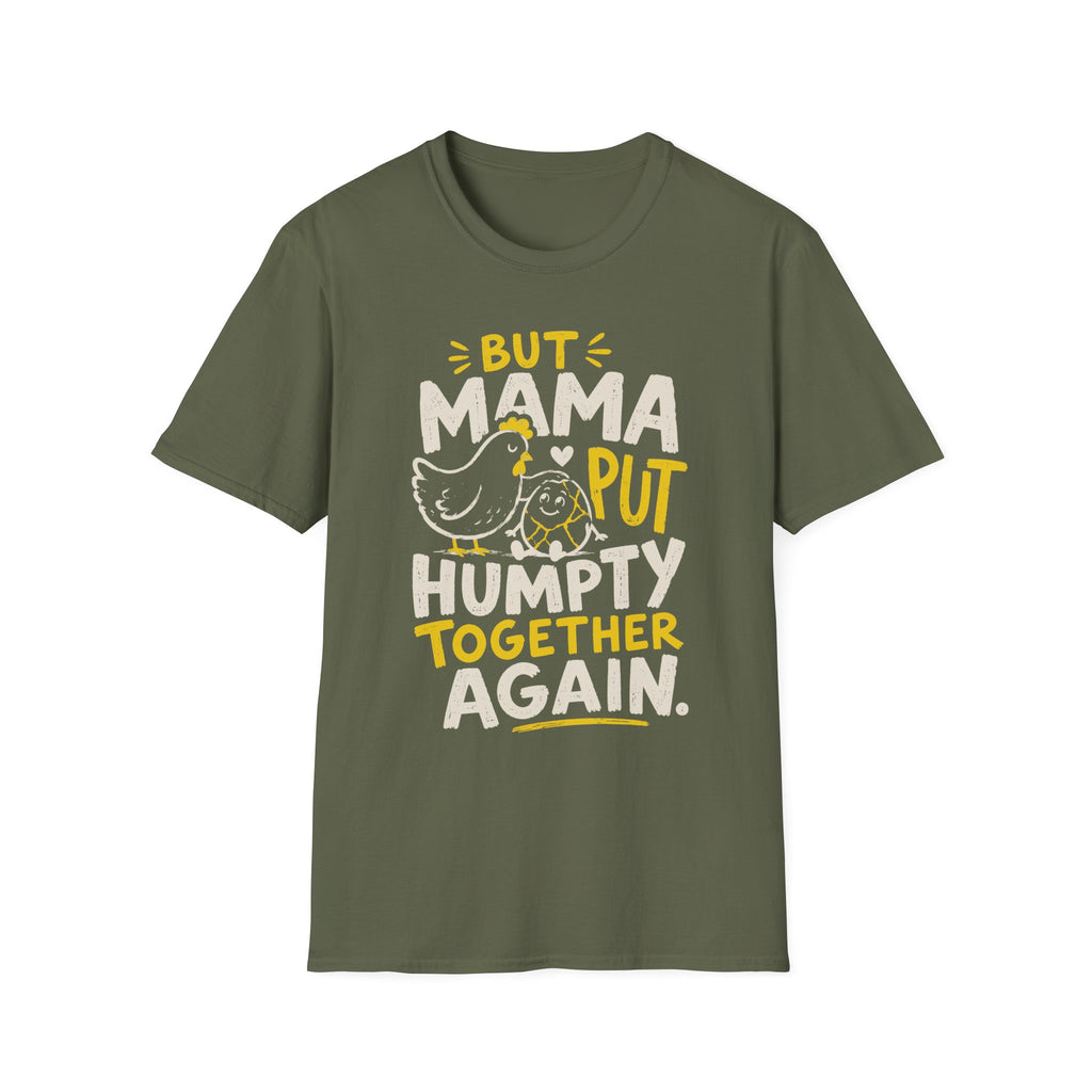But Mama Put Humpty Together Again T-Shirt