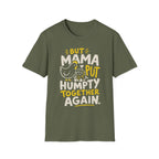 But Mama Put Humpty Together Again T-Shirt