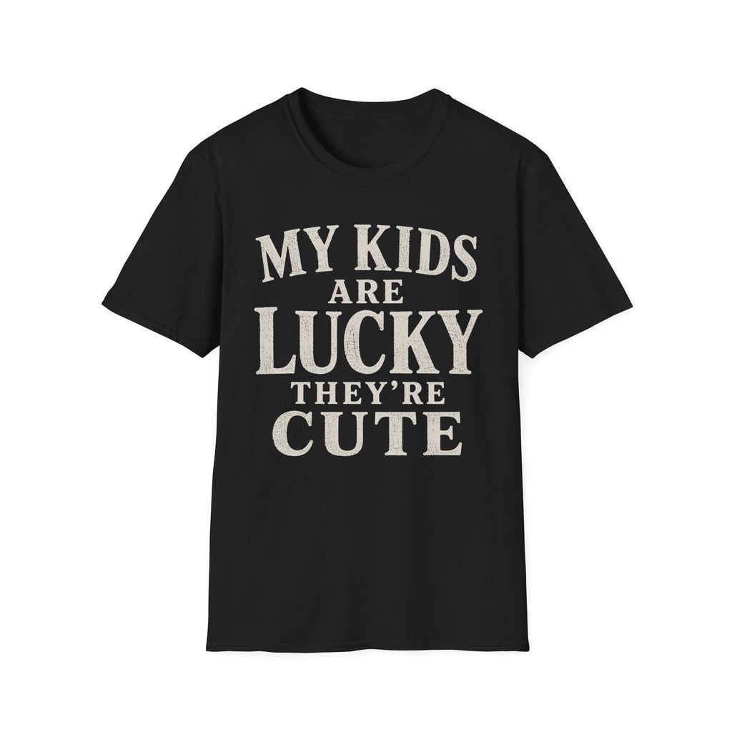 My Kids Are Lucky They're Cute T-Shirt