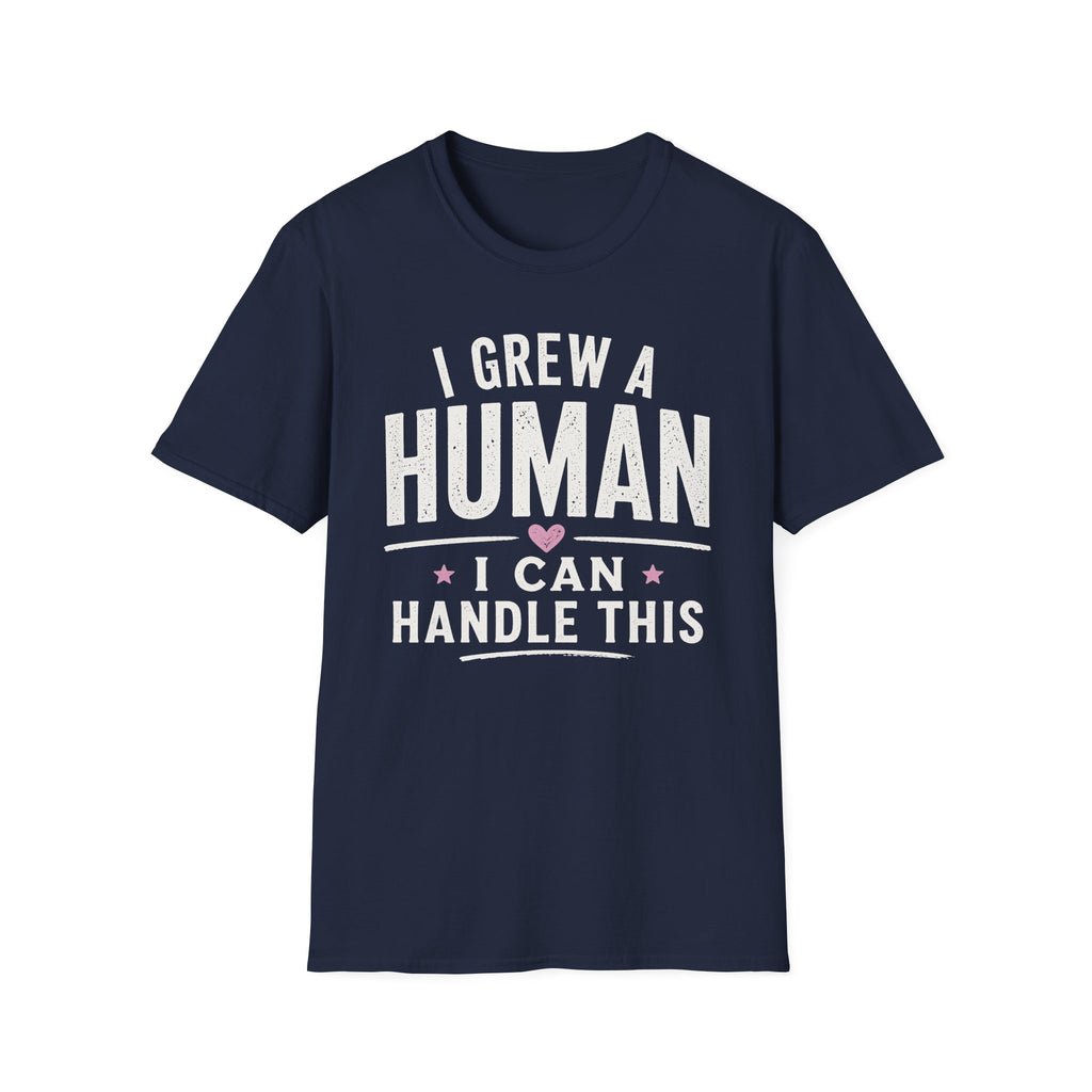 I Grew a Human, I Can Handle This T-Shirt