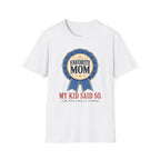 Favorite Mom - My Kid Says so T-Shirt