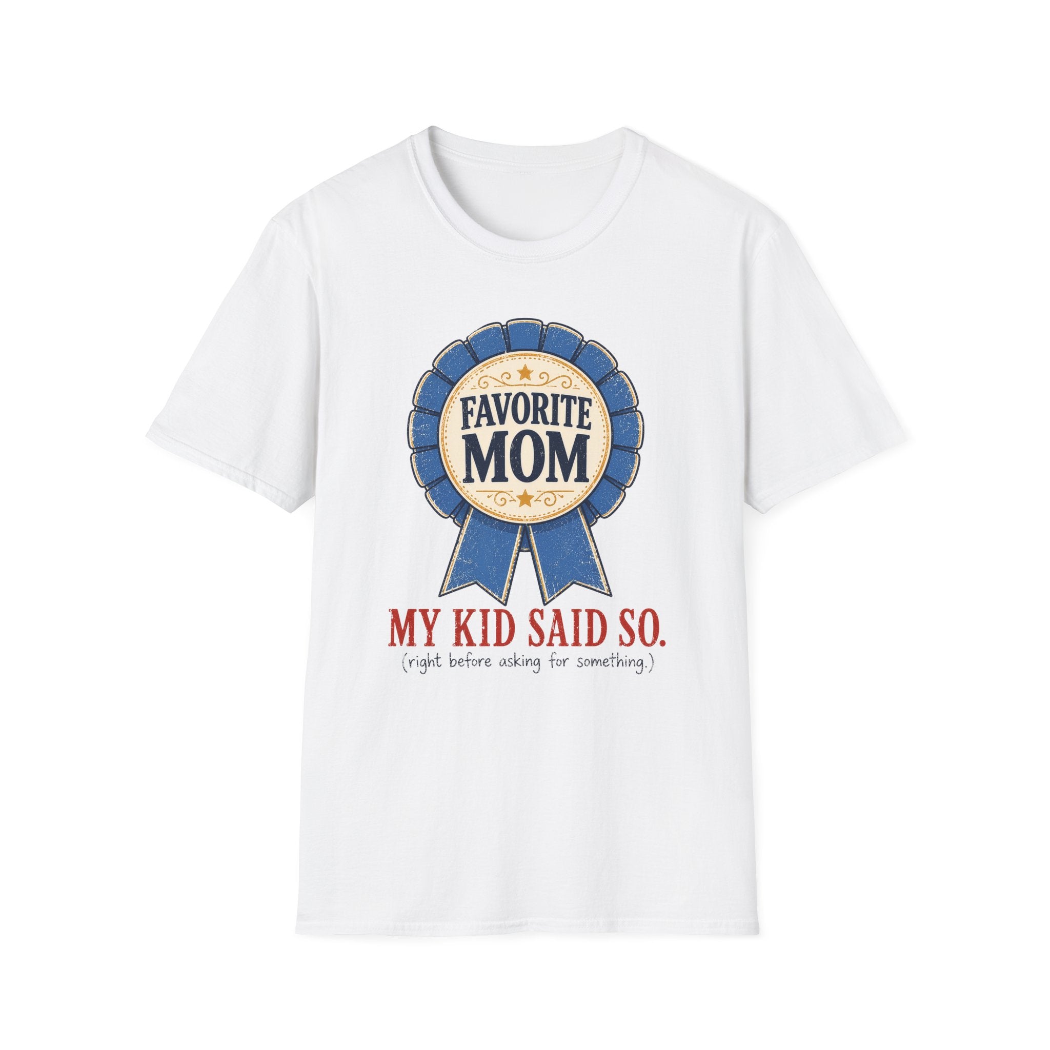 Favorite Mom - My Kid Says so T-Shirt