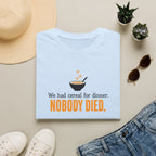 We Had Cereal For Dinner, Nobody Died T-Shirt
