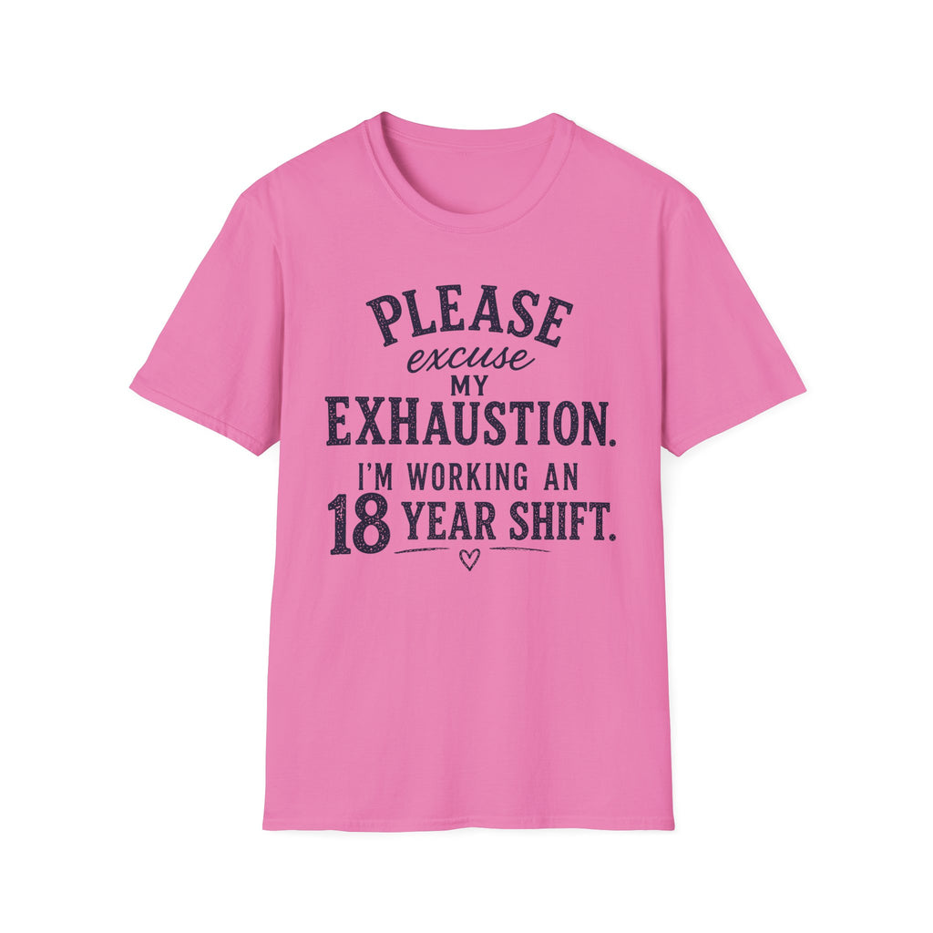 Please Excuse My Exhaustion - 18 Hour Shift T-Shirt