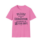Please Excuse My Exhaustion - 18 Hour Shift T-Shirt